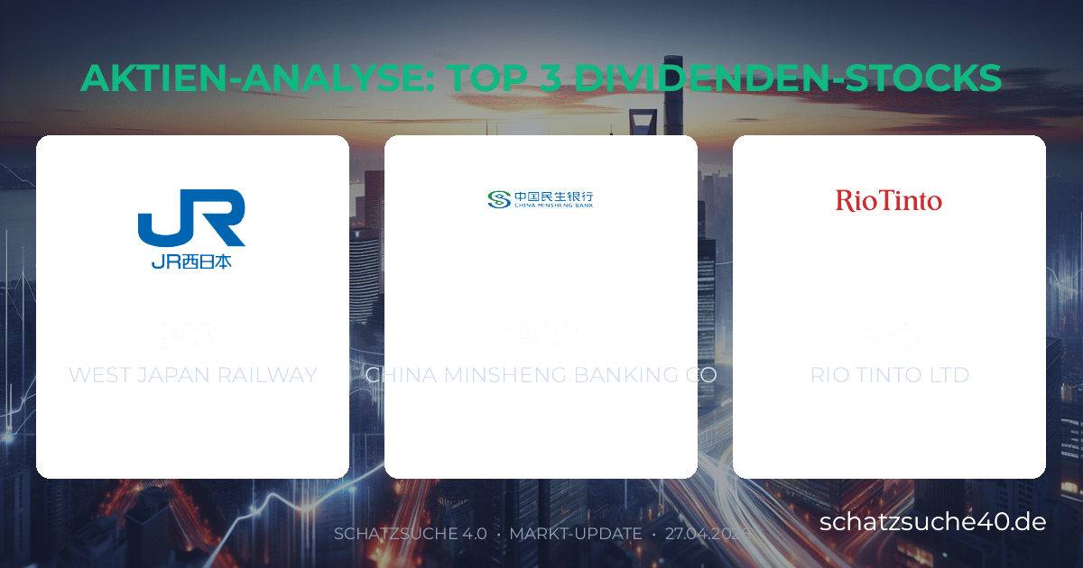 Geprüfte Aktienanalyse und Dividenden-Check für WEST JAPAN RAILWAY, CHINA MINSHENG BANKING CORP LTD H, RIO TINTO LTD
